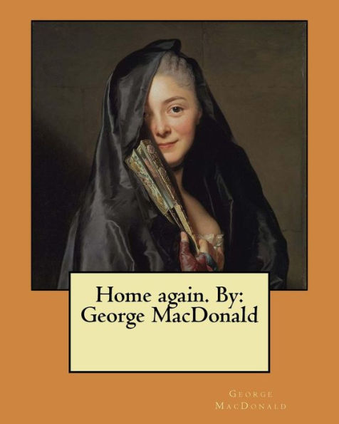 Home Again. By: George Macdonald
