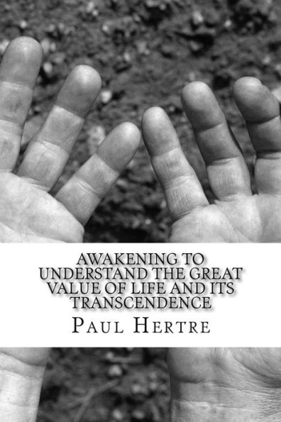 Awakening To Understand The Great Value Of Life And Its Transcendence: It Was Necessary To Create First All The Universe, To Exist Life. It Is ... To Ask Ourselves, The Meaning Of Life.