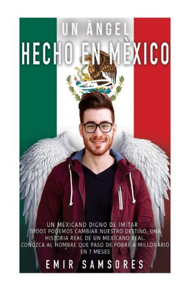 Un Angel Hecho En Mexico: Todos Podemos Cambiar Nuestro Destino (Spanish Edition)