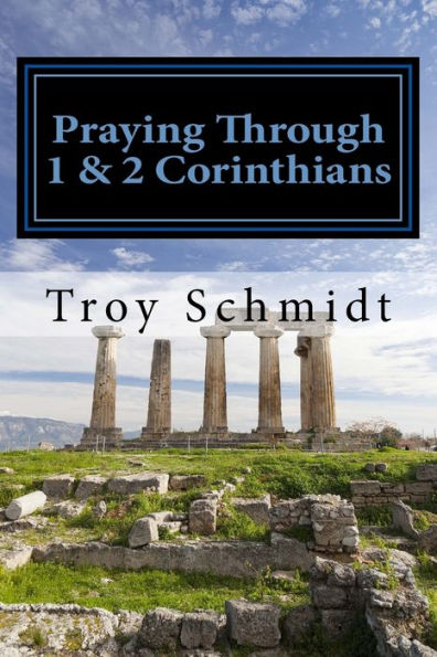 Praying Through 1 & 2 Corinthians (Praying Through The Bible Series)