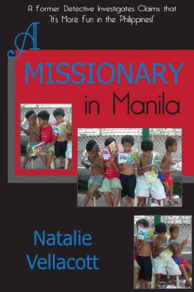 A Missionary In Manila: A Former Detective Investigates Claims That "It's More Fun In The Philippines!" (Christian Missionary True Stories Books)