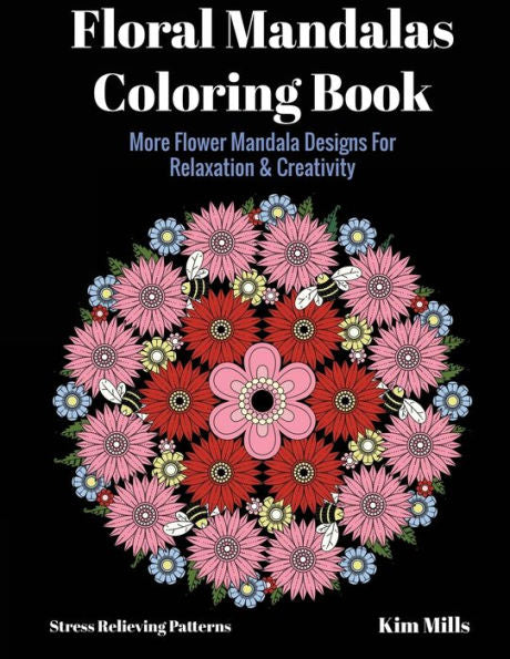 Floral Mandalas Coloring Book: More Flower Mandala Designs For Relaxation And Creativity (Stress Relieving Patterns)