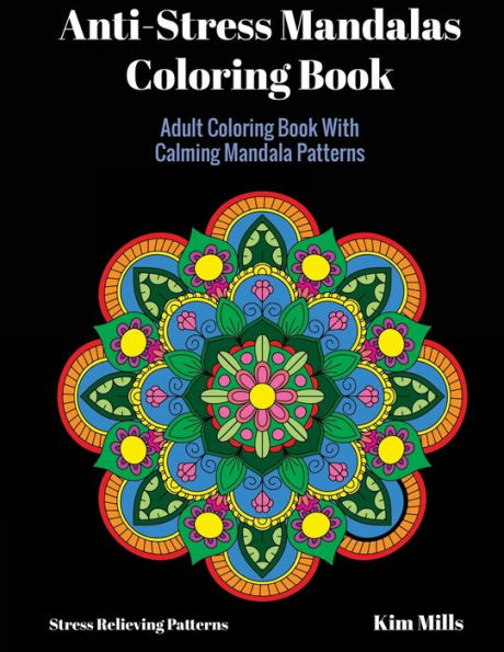 Anti-Stress Mandalas Coloring Book: Adult Coloring Book With Calming Mandala Patterns (Stress Relieving Patterns)