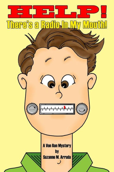 Help! There's A Radio In My Mouth!: A Von Ron Mystery (Von Ron Mysteries)