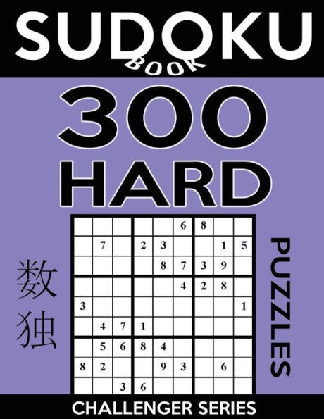 Sudoku Book 300 Hard Puzzles: Sudoku Puzzle Book With Only One Level Of Difficulty (Sudoku Book Challenger Series)