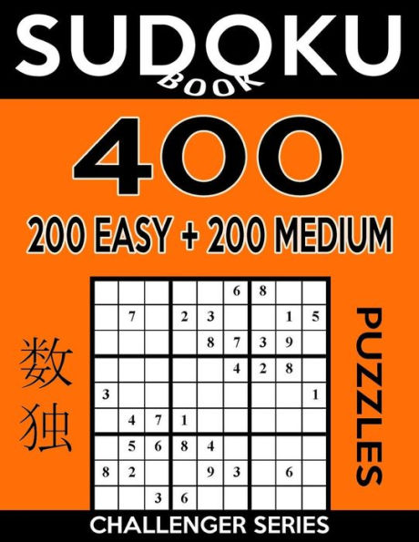 Sudoku Book 400 Puzzles, 200 Easy And 200 Medium: Sudoku Puzzle Book With Two Levels Of Difficulty To Improve Your Game (Sudoku Book Challenger Series)