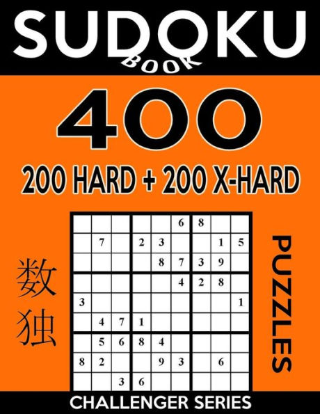 Sudoku Book 400 Puzzles, 200 Hard And 200 Extra Hard: Sudoku Puzzle Book With Two Levels Of Difficulty To Improve Your Game (Sudoku Book Challenger Series)