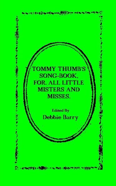 Tommy Thumb's Song-Book: For. All Little Misters And Misses