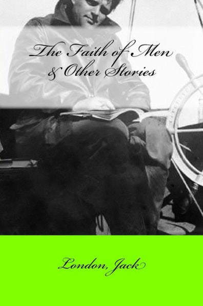 The Faith Of Men & Other Stories - 9781546448921