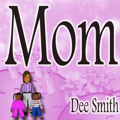 Mom: Rhyming Picture Book For Children About A Mother Who Is An Amazing Mom And Mother Role Model, Great For Storytimes Celebrating Mom And Mother Roles