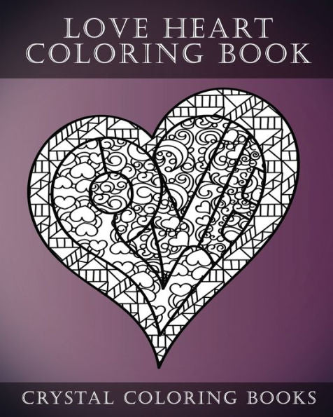 Love Heart Coloring Book: A Stress Relief Adult Coloring Book Containing 30 Romantic Coloring Pages (Fun Coloring Books)
