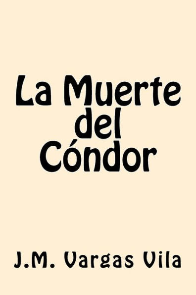 La Muerte Del Condor (Spanish Edition) - 9781546492931