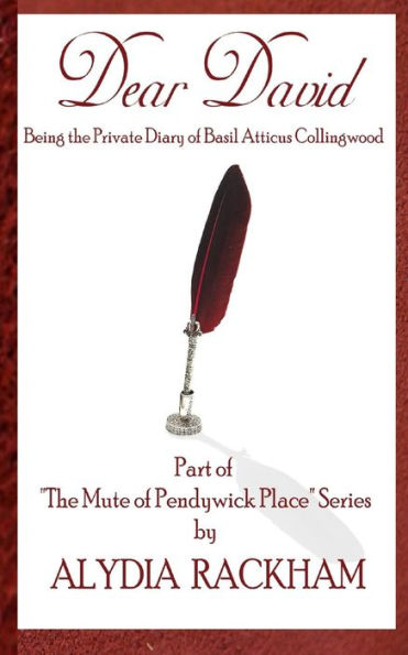 Dear David: Being The Private Diary Of Basil Atticus Collingwood (The Mute Of Pendywick Place)
