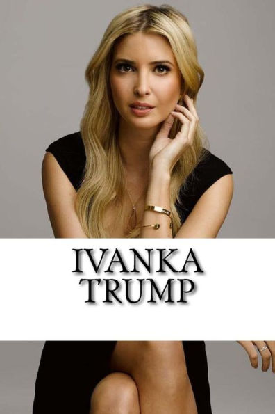 Ivanka Trump: A Biography