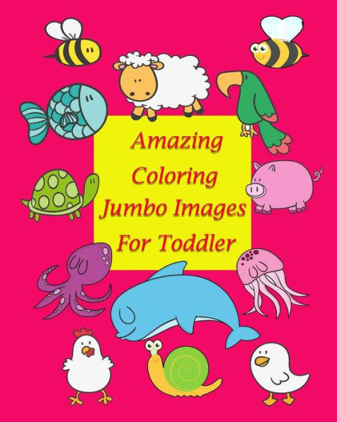 Amazing Coloring Jumbo Images For Toddler: Coloring Book For Kid Is To Practice Kids And Toddler To Control Their Hands And Also Improve Their ... The Possibility Of Incorrect Pencil Grasp.