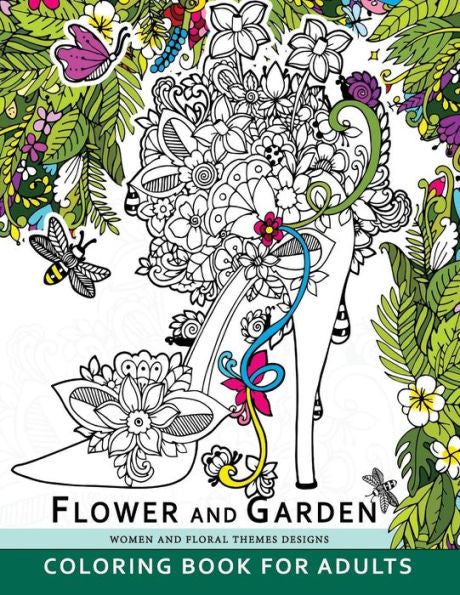 Flower And Garden Coloring Book For Adults: Women And Floral Themes Designs