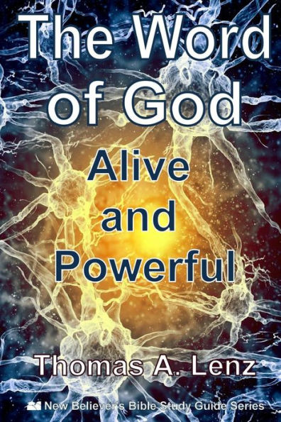 The Word Of God: Alive And Powerful (New Believers Bible Study Guide)