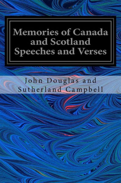 Memories Of Canada And Scotland Speeches And Verses