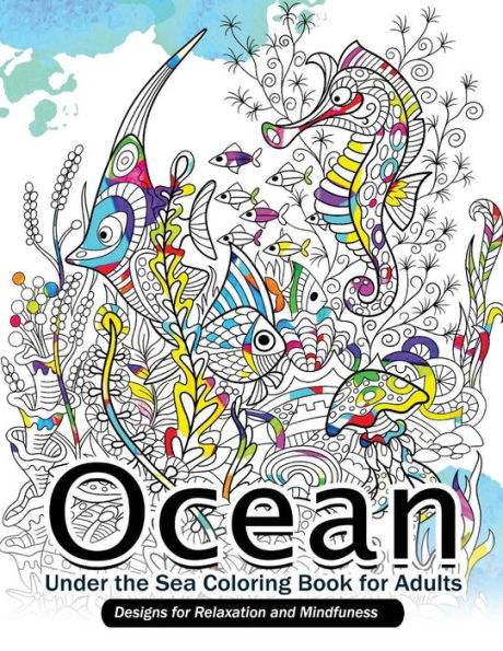 Ocean Under The Sea Coloring Book For Adults: Designs For Relaxation And Mindfulness