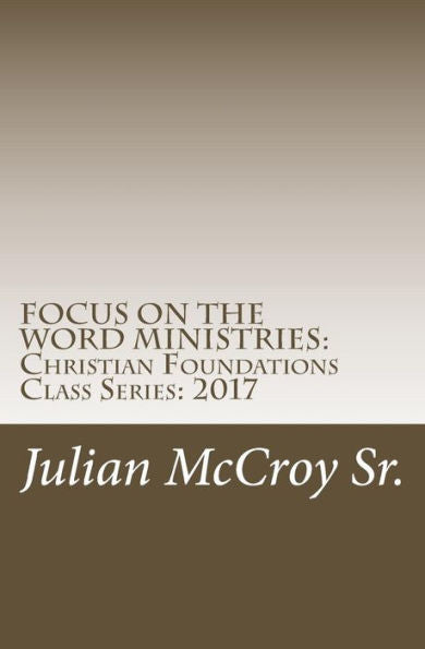 Focus On The Word Ministries: Christian Foundations Class Series: 2017