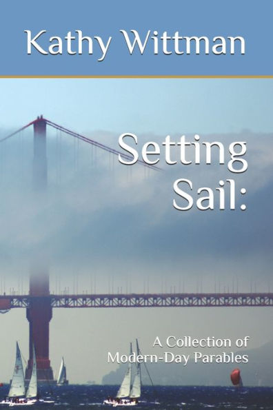 Setting Sail:: A Collection Of Modern-Day Parables