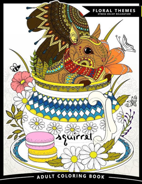 Squirrel Adult Coloring Books: Exquisite Design For Anito-Stress (Squirrel And Animals Friend In The Garden Flowers)