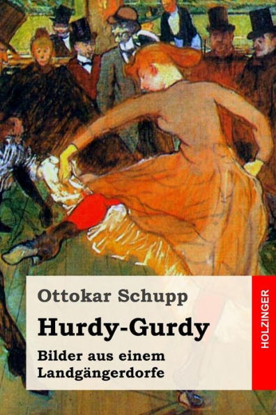 Hurdy-Gurdy: Bilder Aus Einem LandgAngerdorfe (German Edition)