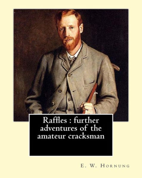 Raffles : Further Adventures Of The Amateur Cracksman By: E. W. Hornung, Illustrated By: F.(Frederick) C. Yohn (February 8, 1875 – June 6, 1933): Short Story Collections (Illustrated)