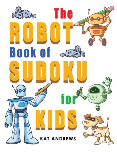 The Robot Book Of Sudoku For Kids: 180 Easy Puzzles (Kids Puzzle Books Plus)