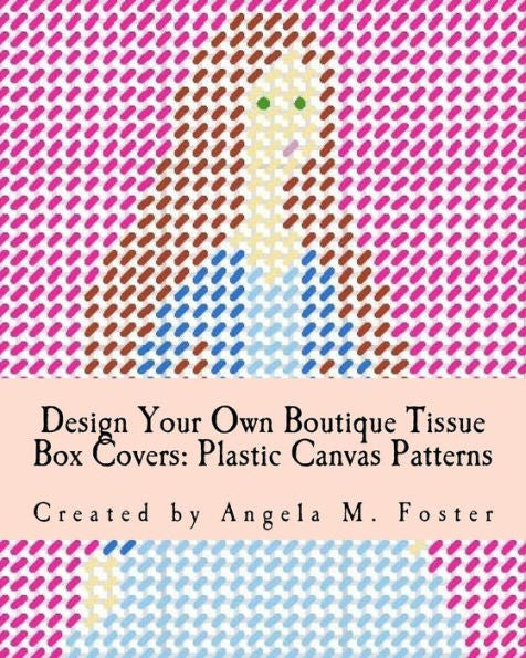 Design Your Own Boutique Tissue Box Covers: Plastic Canvas Patterns