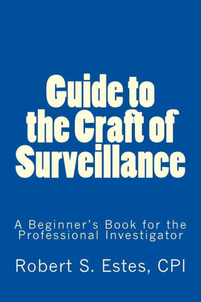 Guide To The Craft Of Surveillance: A Beginner's Book For The Professional