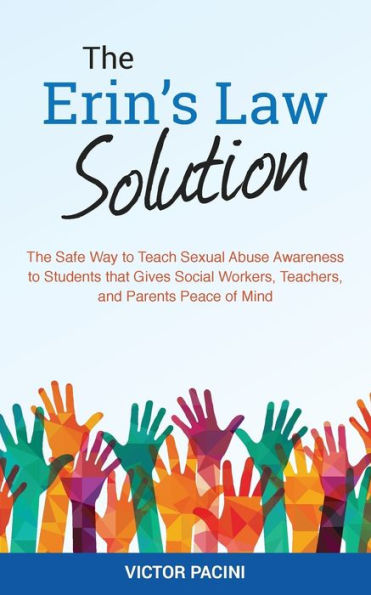Erin?S Law Solution: The Safe Way To Teach Sexual Abuse Awareness To Students That Gives Social Workers, Teachers, And Parents Peace Of Mind
