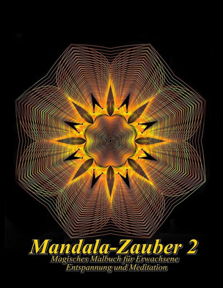 Mandala-Zauber 2: Magisches Malbuch Fur Erwachsene: Entspannung Und Meditation (Mandala-Zauber Big) (German Edition)