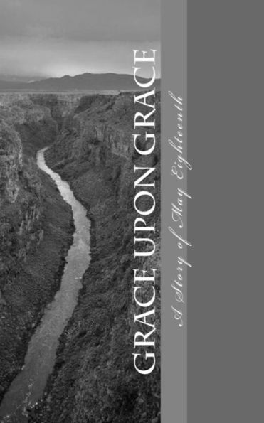 Grace Upon Grace: A Story Of May Eighteenth - When Grace Entered My Life