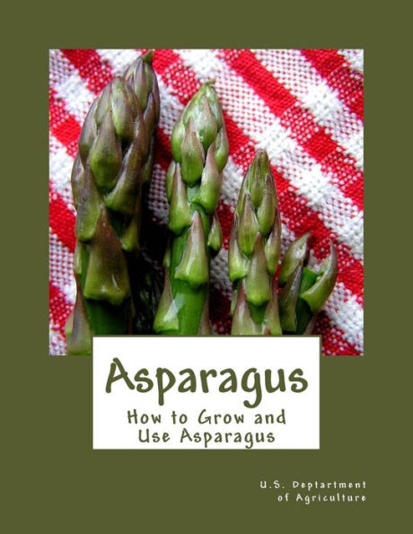 Asparagus: How To Grow And Use Asparagus