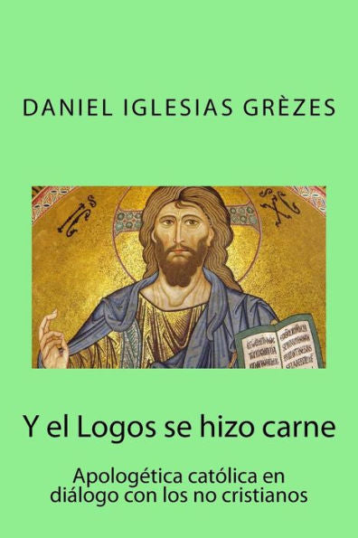 Y El Logos Se Hizo Carne: Apologética Católica En Diálogo Con Los No Cristianos (Spanish Edition)