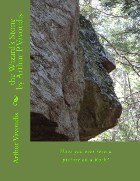 The Wizard's Stone By Arthur P. Vavoudis: Have You Ever Seen A Picture On A Rock?