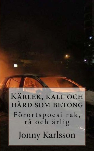KArlek, Kall Och Hård Som Betong: Forortspoesi Rak, Rå Och Arlig (Swedish Edition)