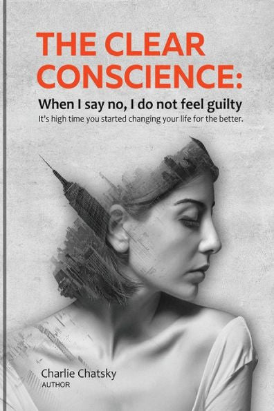 The Clear Conscience: When I Say No, I Do Not Feel Guilty