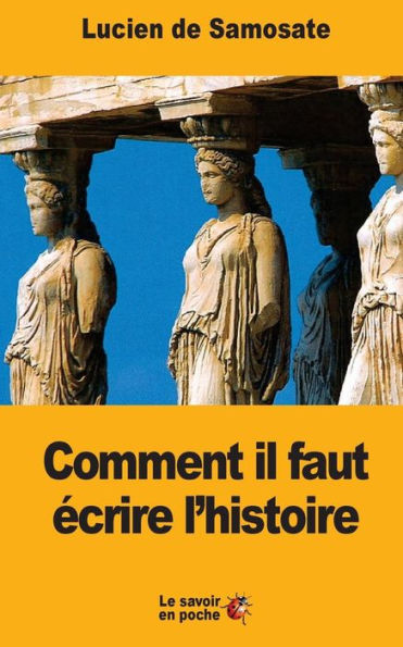 Comment Il Faut Écrire L'Histoire (French Edition)
