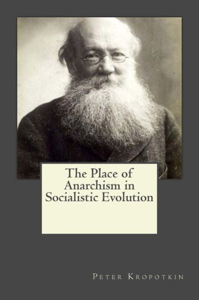 The Place Of Anarchism In Socialistic Evolution - 9781546751489