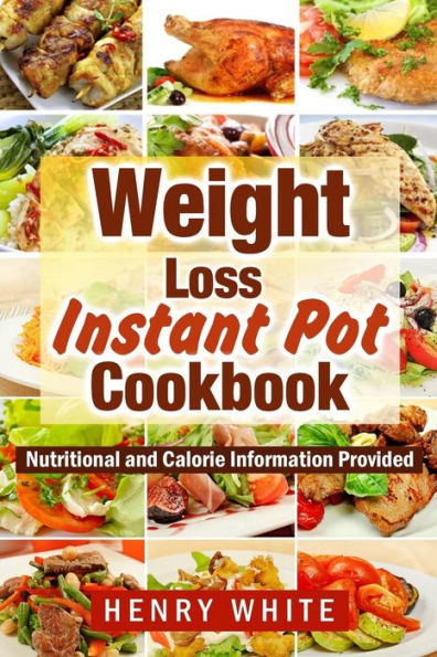Weight Loss: Weight Loss Instant Pot Ebook, Eat What You Love But Do It Smarter!