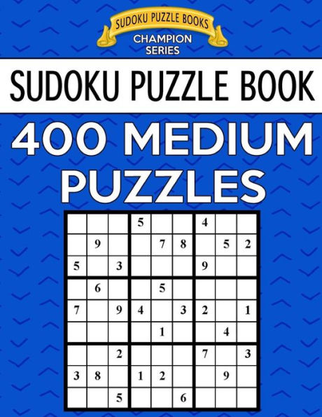 Sudoku Puzzle Book, 400 Medium Puzzles: Single Difficulty Level For No Wasted Puzzles (Sudoku Puzzle Books Champion Series)
