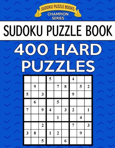 Sudoku Puzzle Book, 400 Hard Puzzles: Single Difficulty Level For No Wasted Puzzles (Sudoku Puzzle Books Champion Series)