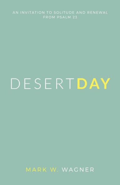 Desert Day: An Invitation To Solitude And Renewal From Psalm 23