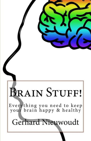 Brain Stuff!: Everything You Need To Keep Your Brain Healthy And Sharp!