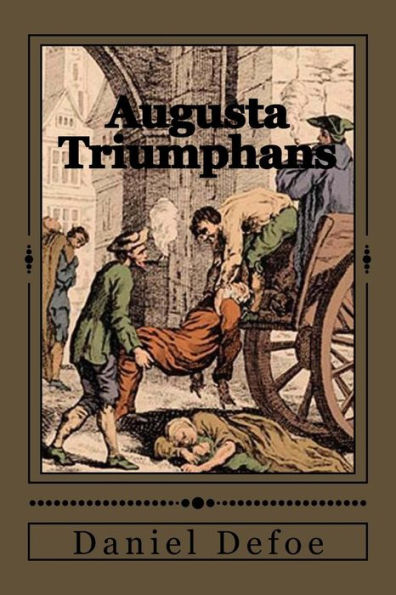 Augusta Triumphans: Or, The Way To Make London The Most Flourishing City In The Universe