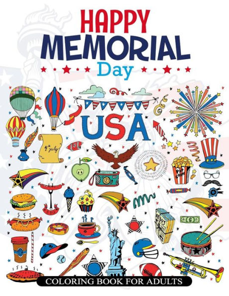 Happy Memorial Day Coloring Book For Adults: Memorial Day Quotes And Patterns To Color And Remind Your Memory