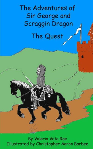 The Adventures Of Sir George And Scraggin Dragon: The Quest (Volume 1)