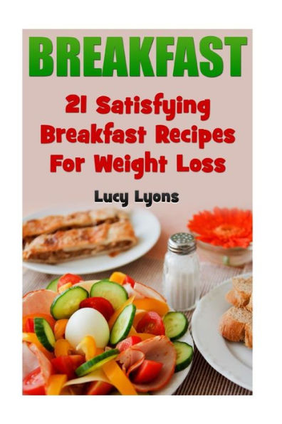 Breakfast : 21 Satisfying Breakfast Recipes For Weight Loss